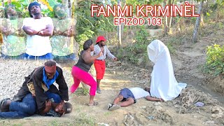 Fanmi kriminel epizod 103 Aki Titit twist mabouya Sanrival Deboul Timerline Ciara