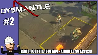 DYSMANTLE #2 - Taking Out The Big Guy - Alpha Early Access