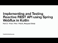Implementing and Testing Reactive REST API using Spring Webflux in Kotlin - Part 2