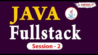 Java Fullstack Development | Session - 02 | Ashok IT.