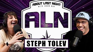 Full Steph Tolev Interview | About Last Night Podcast with Adam Ray
