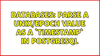 Databases: Parse a unix/epoch value as a `TIMESTAMP` in PostgreSQL