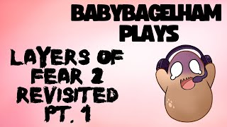 BabyBagelHam Plays: Layers of Fear 2 Revisited- Pt. 1!
