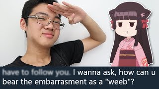 Embarrassment as a Weeb...? You're wrong.