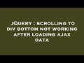 jQuery : scrolling to div bottom not working after loading ajax data