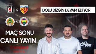 Alanyaspor 0-1 Fenerbahçe / Beşiktaş 2-1 Kayserispor | Serhat Akın, Berkay Tokgöz & Bora Beyzade