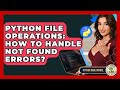 Python File Operations: How To Handle Not Found Errors? - Python Code School