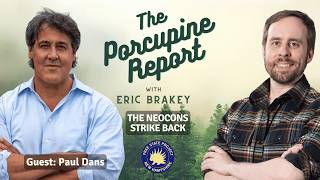 Porcupine Report #115: “The Neocons Strike Back” with Paul Dans