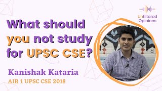 What should you not study for UPSC CSE? | Kanishak Kataria AIR 1 UPSC CSE 2018