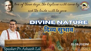 Divine Nature_दिव्य सुभाव |Pastor Asheesh Lal | 31.08.2023M