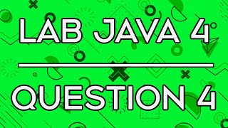 Lab 015 | Lab Java 4 Question 4