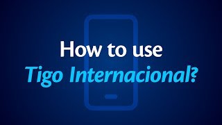 How to use Tigo Internacional? (Smartphone)