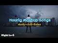 Hourly Mashup Songs | Night lofi •• Study • chill • romantic ~ love 💕 song