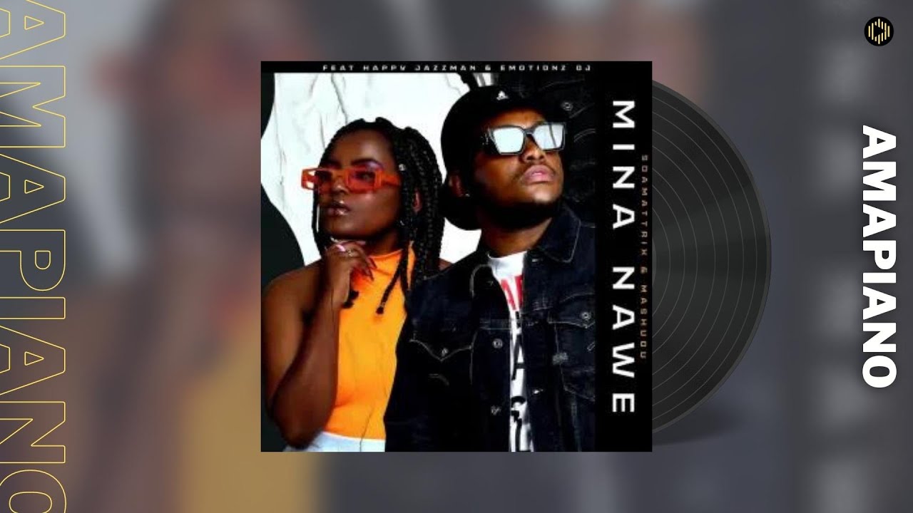 Soa Mattrix & Mashudu – Mina Nawe Feat Happy Jazzman & Emotionz DJ ...