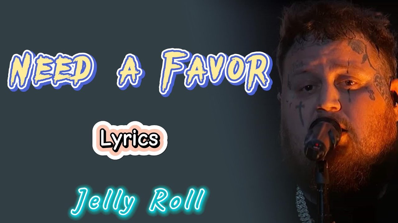 Jelly Roll - Need A Favor (Lyrics) | Top Hits | Best Songs - YouTube