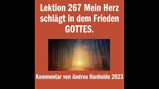 Lektion 267 Mein Herz schlägt in dem Frieden GOTTES.