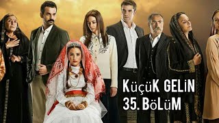 Küçük Gelin 35. Bölüm Tek Parça.