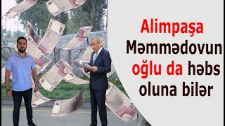 Alimpaşa Məmmədovun oğlu da həbs oluna bilər - AÇIQLAMA