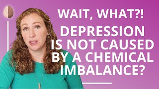 Depression Is Not Caused by a Chemical Imbalance