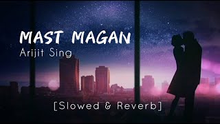Mast magan [Slowed+Reverb]- Arijit Singh | Textaudio #Mastmagan #SlowedandReverb #Textaudio