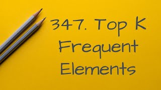 347 Top K Frequent Elements(Python & quickselect & full walkthru)