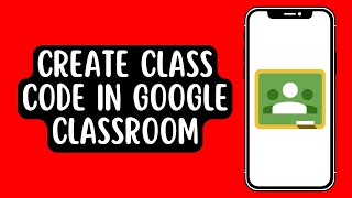 How to Create Class Code in Google Classroom