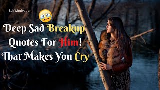 15 Deep Breakup Quotes For Him! That Will Make You Cry | Sad Quotes Status | Self Motivation