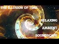 Relaxing Ambient Soundscape - The Illusion Of Time - Clocks Ticking/Mechanisms Turning/Warm Ambience