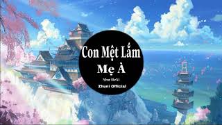 Con Mệt Lắm , Con Mệt Mỏi Lắm Mẹ À (Remix) Như Hexi | Zhuni Official