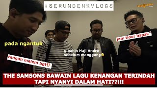 #SERUNDENKVLOGS - THE SAMSONS PERFORM TAPI NYANYI DALAM HATI⁉️KARNA TAKUT GANGGU JAM TIDUR BAPAK