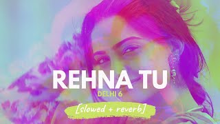 Rehna Tu - AR Rahman (Delhi 6) [slowed + reverb]