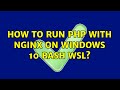 How to run PHP with Nginx on Windows 10 bash WSL?