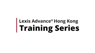2. Lexis Advance Hong Kong Training Series – Navigate Publications