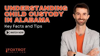 Understanding Child Custody in Alabama: Key Facts and Tips