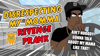 Disrespecting My Momma Revenge Prank (crazy)