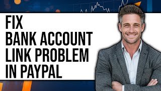 How To Fix Bank Account Link Problem In PayPal 2025 - Easy Guide
