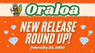 Oraloa New Release Roundup - Feb 25.25