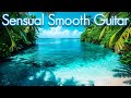 Sensual Chill Smooth Jazz Guitar | Ultimate Stress Relief, Study, and the Art of Seductive Music