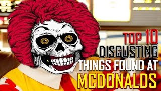 Top 10 Disgusting Things Found in McDonalds