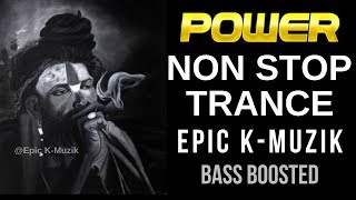 Power - Non Stop Trance  Bass Boosted  Epic K-muzik  2019