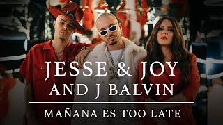 JESSE & JOY, J Balvin - Mañana Es Too Late ( Oficial)
