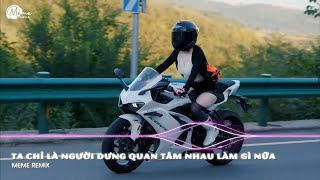 Ta Chỉ Là Người Dưng Quan Tâm Nhau Làm Chi Nữa Remix | Để Anh Lương Thiện Remix