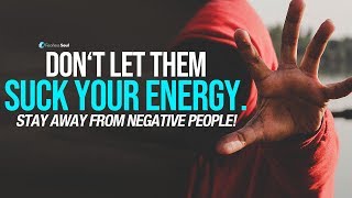 Stay Away From Negative People - They Have A Problem For Every Solution