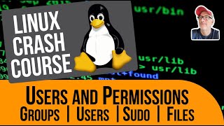 Linux Crash Course | Users and Permissions - Groups, Users, Sudo, Files