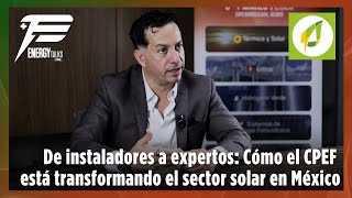 El secreto de la industria solar en México: Lo que el CPEF está haciendo diferente - Energy Talks 1