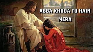 Abba khuda tu hain mera |अब्बा खुदा तू है मेरा|worship song||​⁠@WordofGod_01||​⁠@DuaKaGharCanada