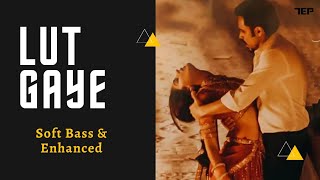 Lut Gaye - Jubin Nautiyal ft. Emraan Hashmi | Enhanced | Bass Boosted |