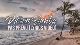 Dieson Samba - Pas Prévu (Lyrics Vidéo)