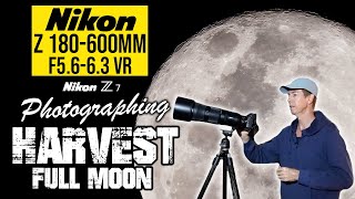 Nikon Z 180-600mm Harvest Full Moon | PHOTO \u0026 VIDEO Settings