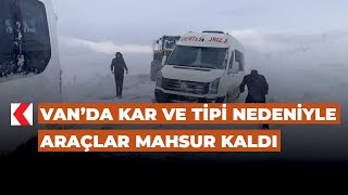 Van’da kar ve tipi nedeniyle araçlar mahsur kaldı